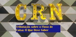 Tributação sobre o Fluxo de Caixa: O Que Deve Saber