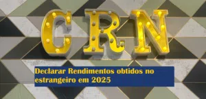 declarar rendimentos obtidos no estrangeiro em 2025