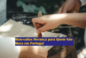 Mais-valias Herança para Quem Não Mora em Portugal