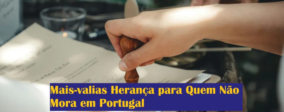 Mais-valias Herança para Quem Não Mora em Portugal