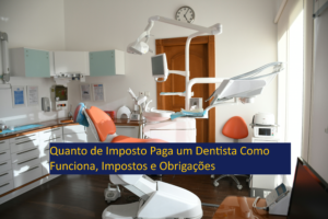 Quanto de Imposto Paga um Dentista Como Funciona, Impostos e Obrigações