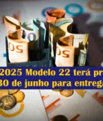 IRC 2025: Modelo 22 terá prazo até 30 de junho para entrega