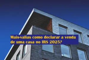 Mais-valias como declarar a venda de uma casa no IRS 2025