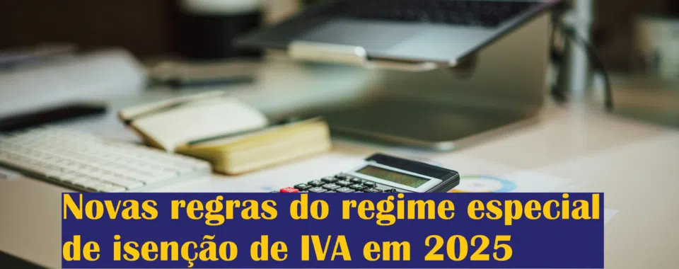 Novas regras do regime especial de isenção de IVA em 2025