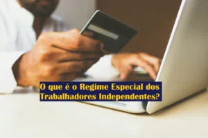 O que é o Regime Especial dos Trabalhadores Independentes
