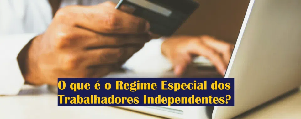 O que é o Regime Especial dos Trabalhadores Independentes