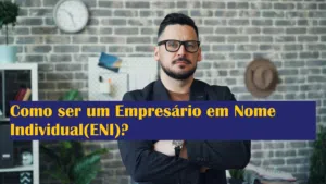 Como ser um Empresário em Nome Individual(ENI)?