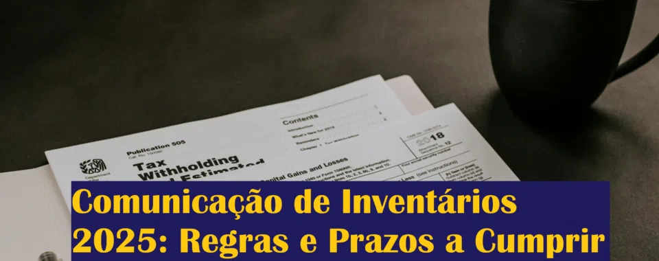 Comunicação de Inventários 2025: Regras e Prazos a Cumprir