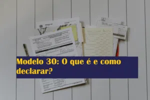 Modelo 30: O que é e como declarar?