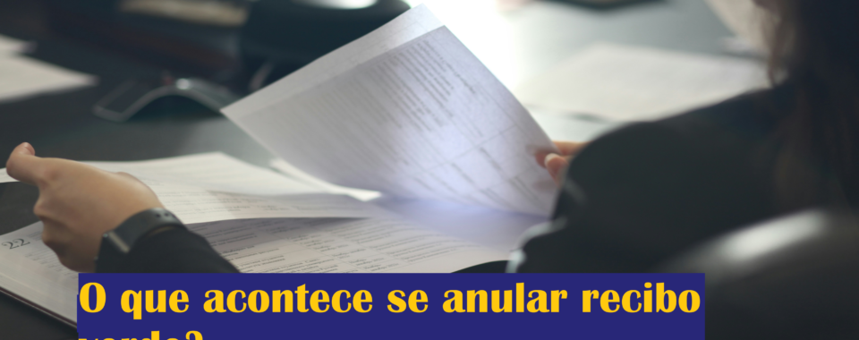 O que acontece se anular recibo verde?