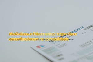 Acréscimos e Diferimentos: o que são e como funcionam na contabilidade