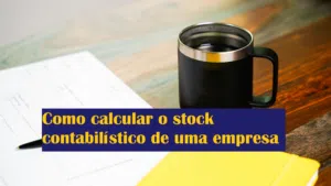 Como calcular o stock contabilístico de uma empresa