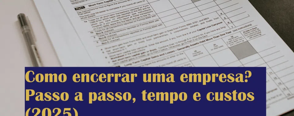 Como encerrar uma empresa? Passo a passo, tempo e custos (2025)