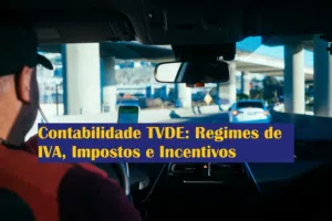 Contabilidade TVDE Regimes de IVA Impostos e Incentivos