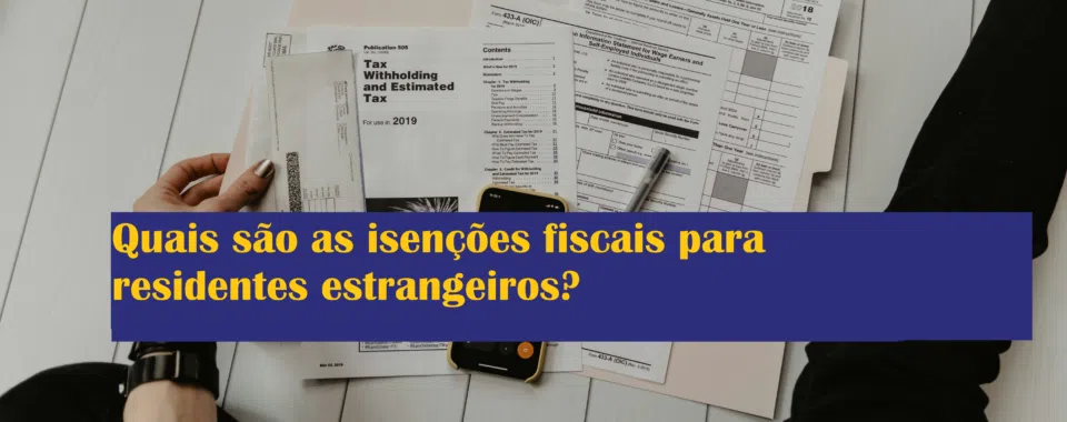 Quais são as isenções fiscais para residentes estrangeiros?