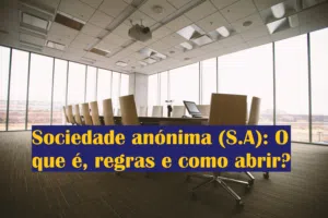 Sociedade anónima (S.A): O que é, regras e como abrir?