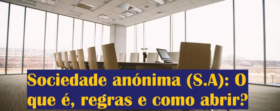 Sociedade anónima (S.A): O que é, regras e como abrir?