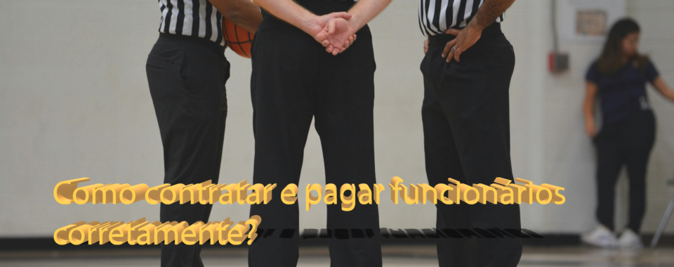Como contratar e pagar funcionários corretamente?