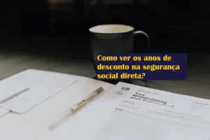 Como ver os anos de desconto na segurança social direta