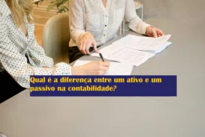 Qual é a diferença entre um ativo e um passivo na contabilidade?