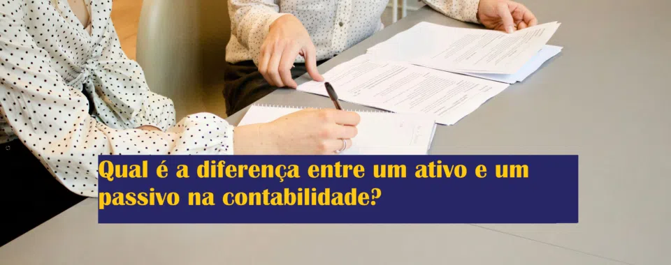 Qual é a diferença entre um ativo e um passivo na contabilidade?