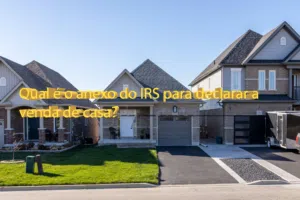 Qual é o anexo do IRS para declarar a venda de casa?