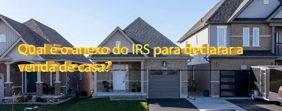 Qual é o anexo do IRS para declarar a venda de casa?