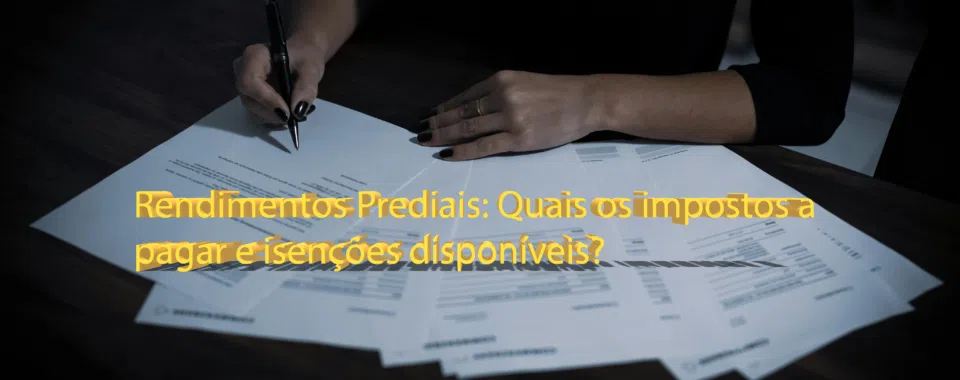 Rendimentos Prediais: Quais os impostos a pagar e isenções disponíveis?