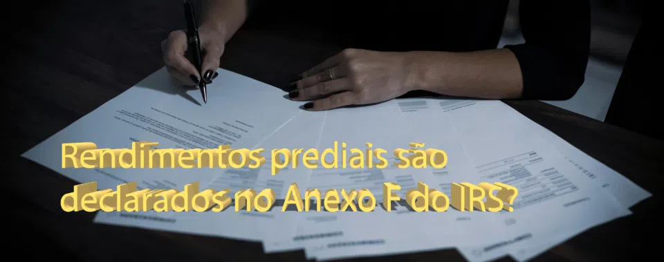 Rendimentos prediais são declarados no Anexo F do IRS?