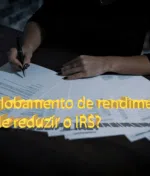 Englobamento de rendimentos pode reduzir o IRS?