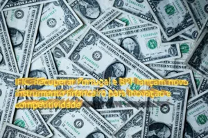 IFIC: Recuperar Portugal e BPF lançam novo instrumento financeiro para inovação e competitividade
