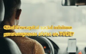 Qual é o capital social mínimo para empresas afetas ao TVDE?