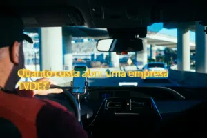 Quanto custa abrir uma empresa TVDE?
