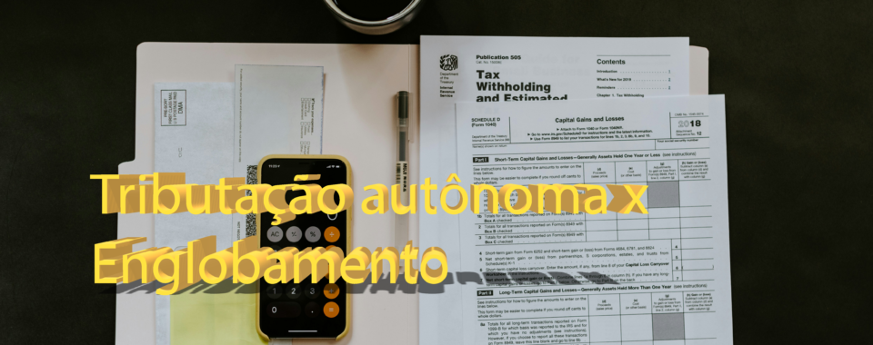 Tributação autônoma x Englobamento