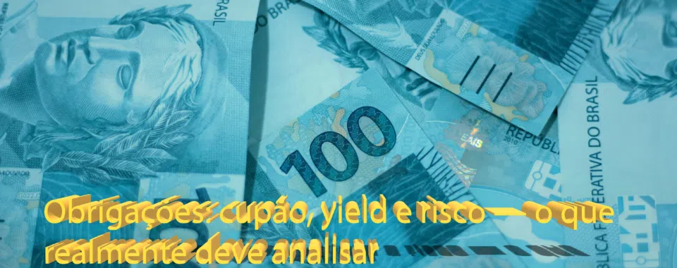 Obrigações: cupão, yield e risco — o que realmente deve analisar