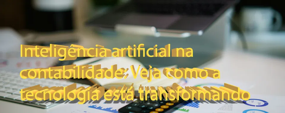 Inteligência artificial na contabilidade: Veja como a tecnologia está transformando o setor em Portugal