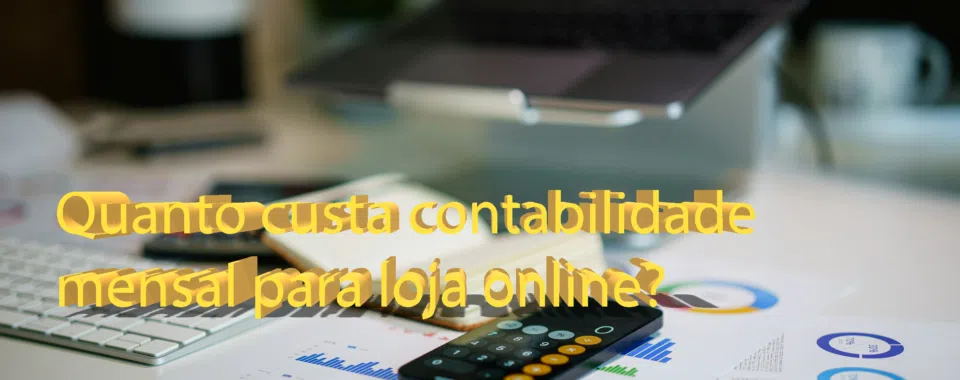 Quanto custa contabilidade mensal para loja online?