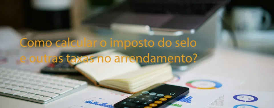 Como calcular o imposto do selo e outras taxas no arrendamento?