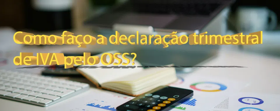 Como faço a declaração trimestral de IVA pelo OSS?