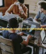 Quais são os direitos do trabalhador em teletrabalho em Portugal?