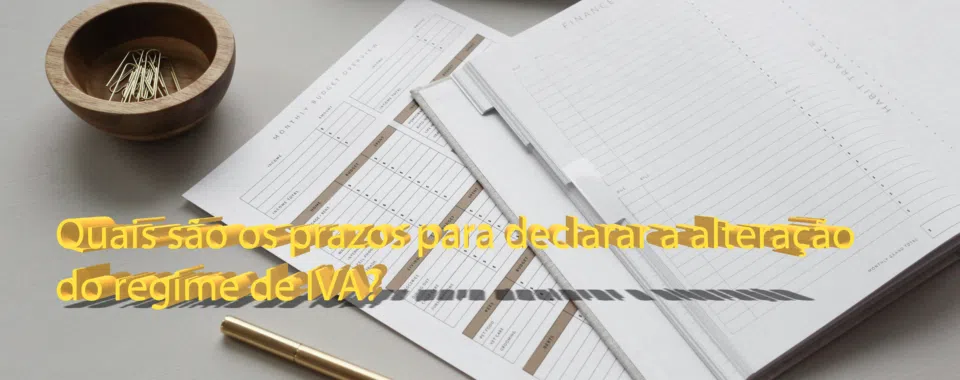 Quais são os prazos para declarar a alteração do regime de IVA?