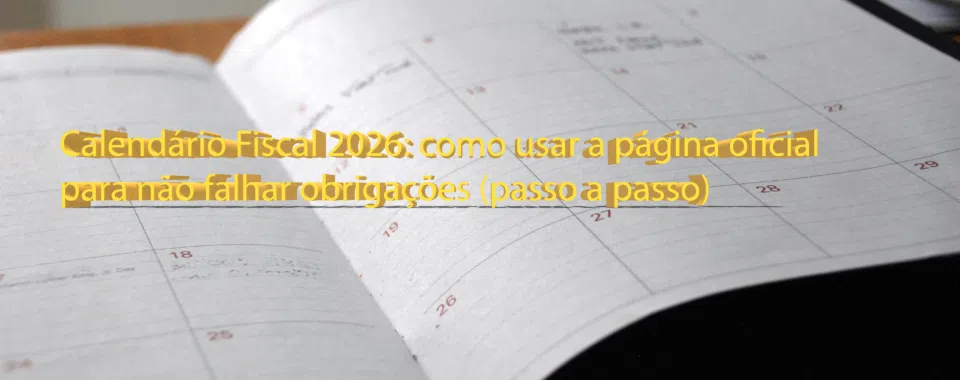 Calendário Fiscal 2026: como usar a página oficial para não falhar obrigações (passo a passo)