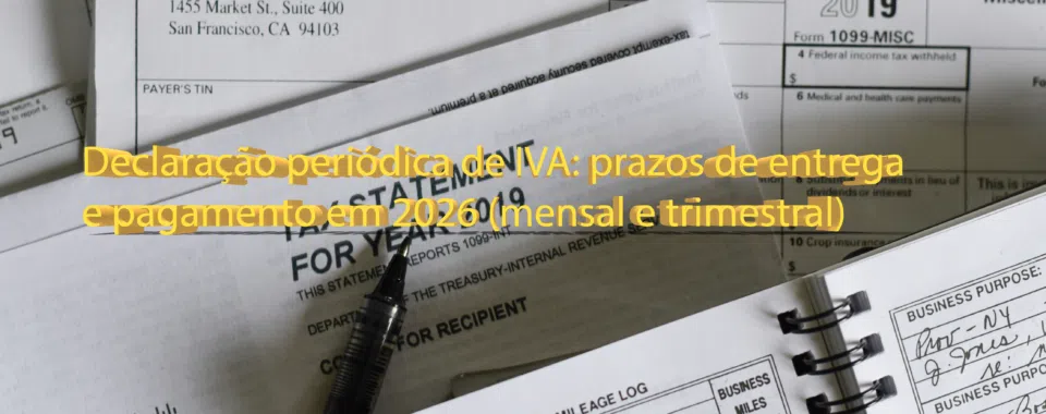Declaração periódica de IVA: prazos de entrega e pagamento em 2026 (mensal e trimestral)