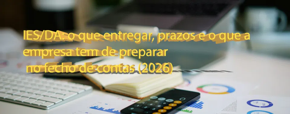 IES/DA: o que entregar, prazos e o que a empresa tem de preparar no fecho de contas (2026)