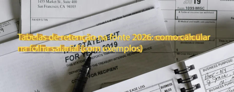 Tabelas de retenção na fonte 2026: como calcular na folha salarial (com exemplos)
