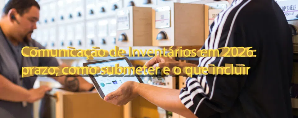 Comunicação de Inventários em 2026: prazo, como submeter e o que incluir