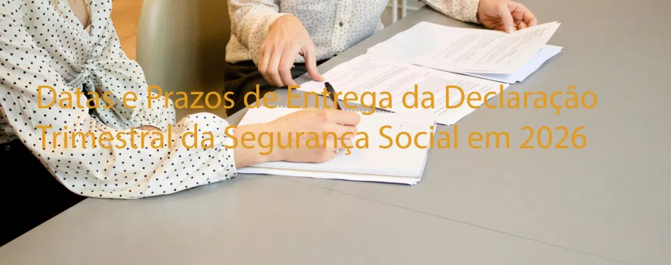 Datas e Prazos de Entrega da Declaração Trimestral da Segurança Social em 2026