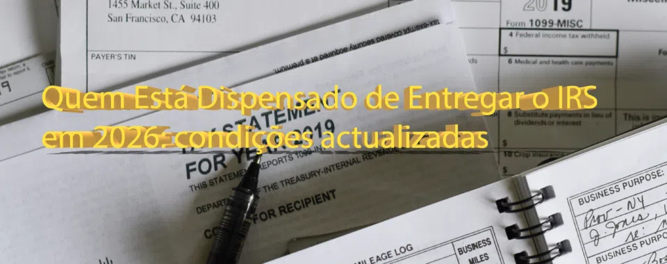 Quem Está Dispensado de Entregar o IRS em 2026: condições actualizadas