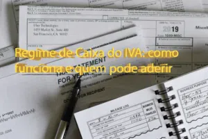 Regime de Caixa do IVA: como funciona e quem pode aderir