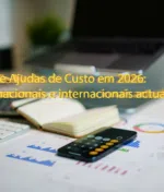 Tabela de Ajudas de Custo em 2026: valores nacionais e internacionais actualizados